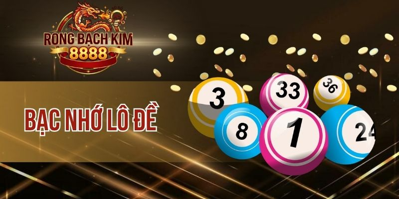 Bạc Nhớ Lô Đề – Cách Hiểu Đúng Và Áp Dụng Hiệu Quả Cao