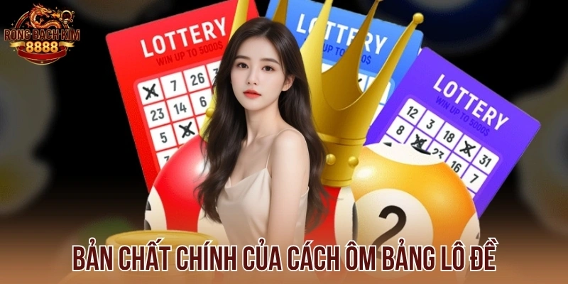 Bản chất chính của cách ôm bảng lô đề