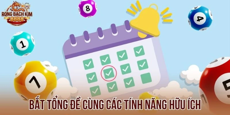 Bắt tổng đề cùng các tính năng hữu ích
