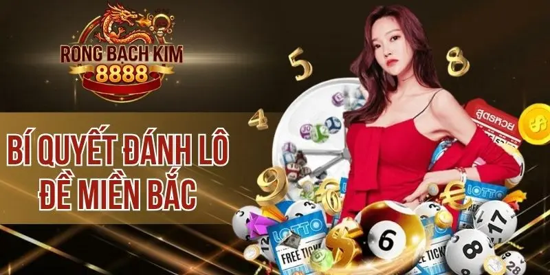 Bí Quyết Đánh Lô Đề Miền Bắc – Ăn Ngay Trong 1 Lần Cược