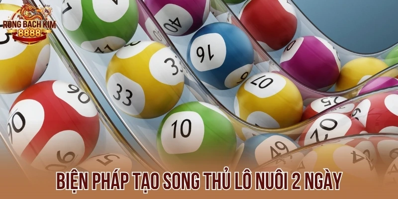 Biện pháp tạo song thủ lô nuôi 2 ngày