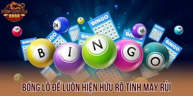 Bóng lô đề luôn hiện hữu rõ tính may rủi