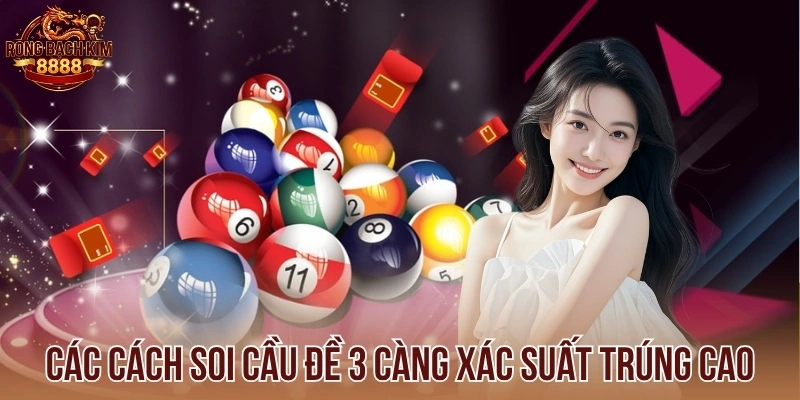 Các cách soi cầu đề 3 càng xác suất trúng cao