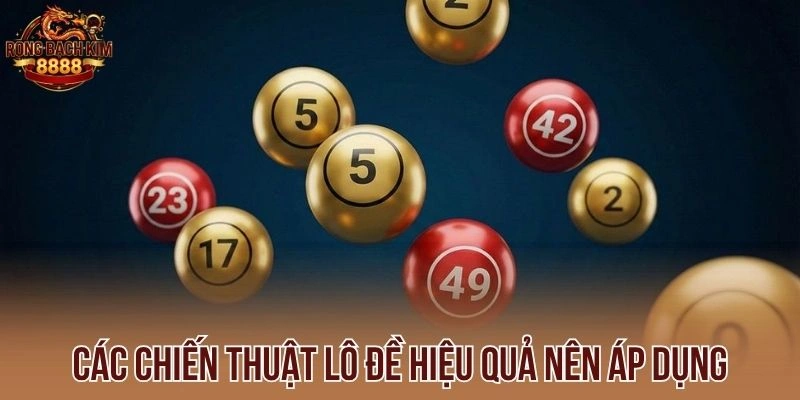 Các chiến thuật lô đề hiệu quả nên áp dụng