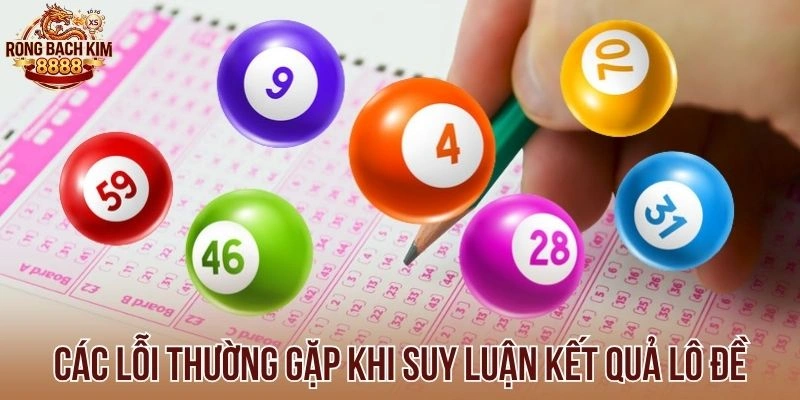 Các lỗi thường gặp khi suy luận kết quả lô đề
