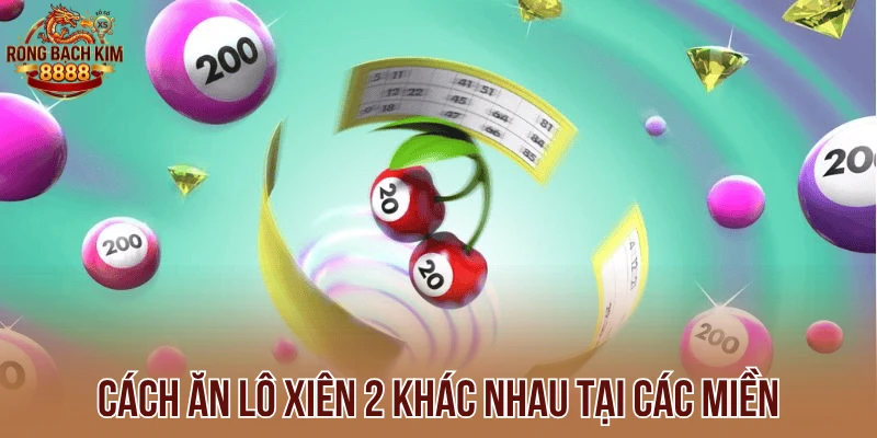 Cách ăn lô xiên 2 khác nhau tại các miền