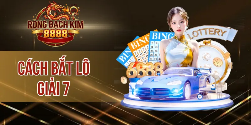 Cách Bắt Lô Giải 7 – Công Thức Ghép Số Chuẩn Từ Cao Thủ