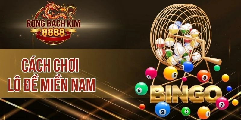 Cách Chơi Lô Đề Miền Nam – Cách Cược Và Bí Kíp Soi Cầu