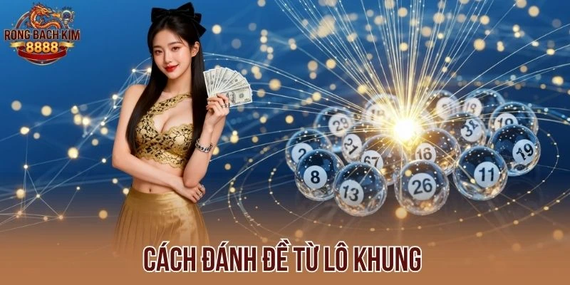 Cách đánh đề từ lô khung 