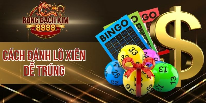 Cách Đánh Lô Xiên Dễ Trúng – Top Phương Pháp Vàng Hiệu Quả