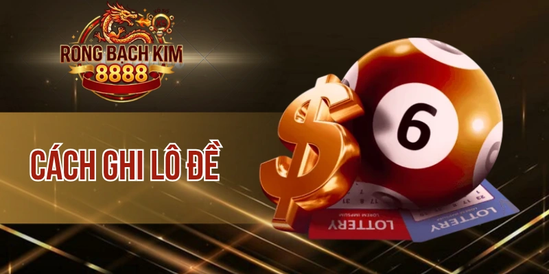 Cách Ghi Lô Đề – Chuẩn Từng Con Số, Chắc Từng Cơ Hội