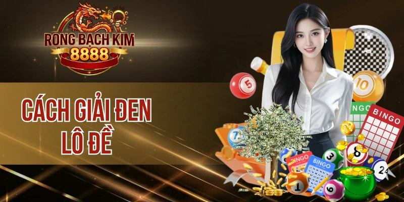 Cách Giải Đen Lô Đề – Phương Pháp Tăng Vận May Hiệu Quả