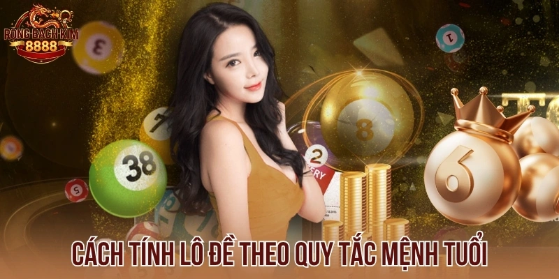 Cách tính lô đề theo quy tắc mệnh tuổi