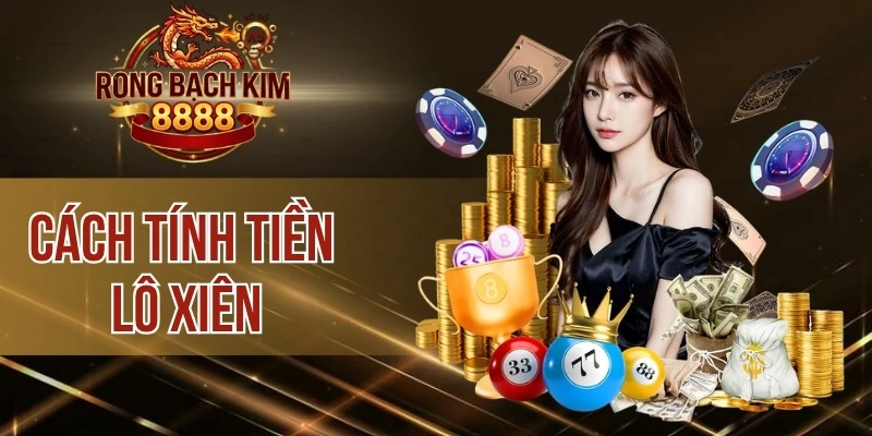 Cách Tính Tiền Lô Xiên – Hướng Dẫn Chi Tiết Chuẩn Xác