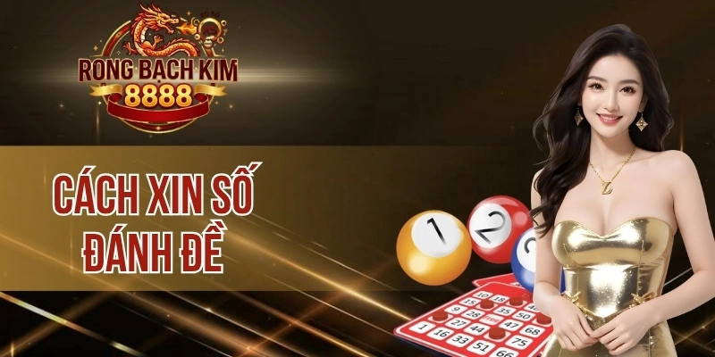 Cách Xin Số Đánh Đề – Kiếm Tiền Cực Dễ Cùng Mẹo Độc Đáo