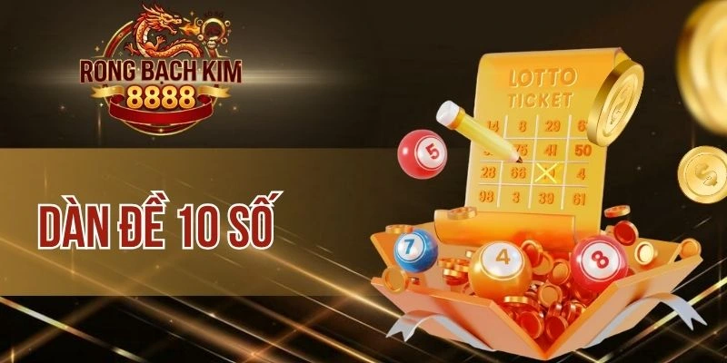 Dàn Đề 10 Số – Bật Mí Những Phương Pháp Đánh Chuẩn Xác 2026