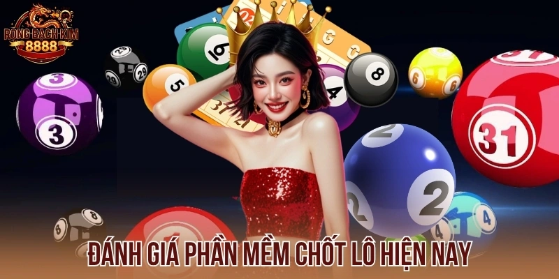 Đánh giá phần mềm chốt lô hiện nay