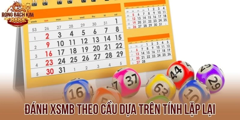 Đánh XSMB theo cầu dựa trên tính lặp lại