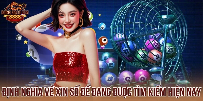 Định nghĩa về xin số đề đang được tìm kiếm hiện nay