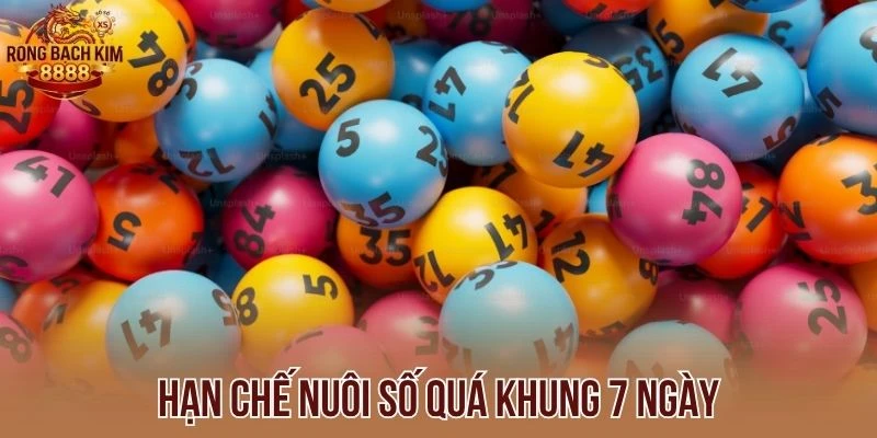 Hạn chế nuôi số quá khung 7 ngày