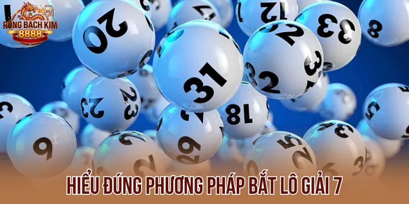 Hiểu đúng phương pháp bắt lô giải 7