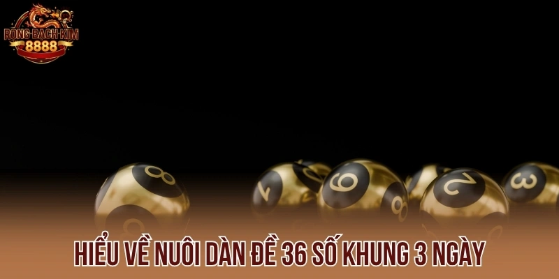 Hiểu về nuôi dàn đề 36 số khung 3 ngày