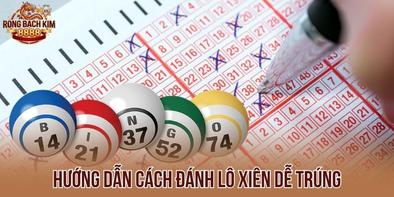 Hướng dẫn cách đánh lô xiên dễ trúng