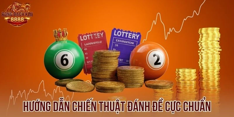 Hướng dẫn chiến thuật đánh đề cực chuẩn
