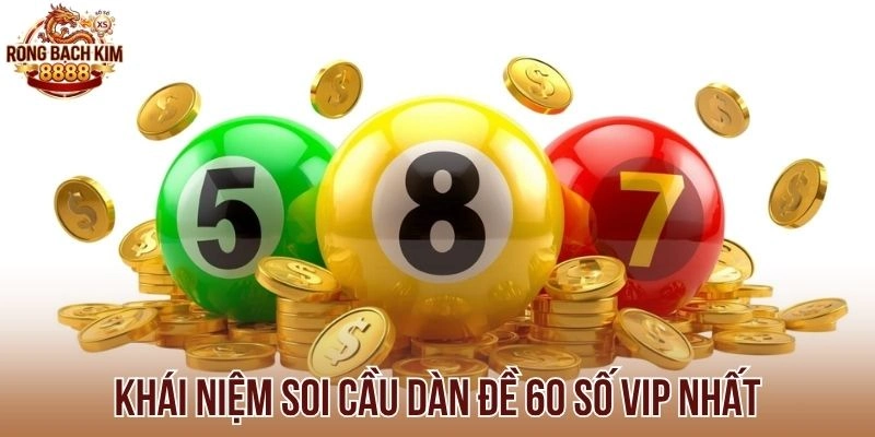 Khái niệm soi cầu dàn đề 60 số VIP nhất
