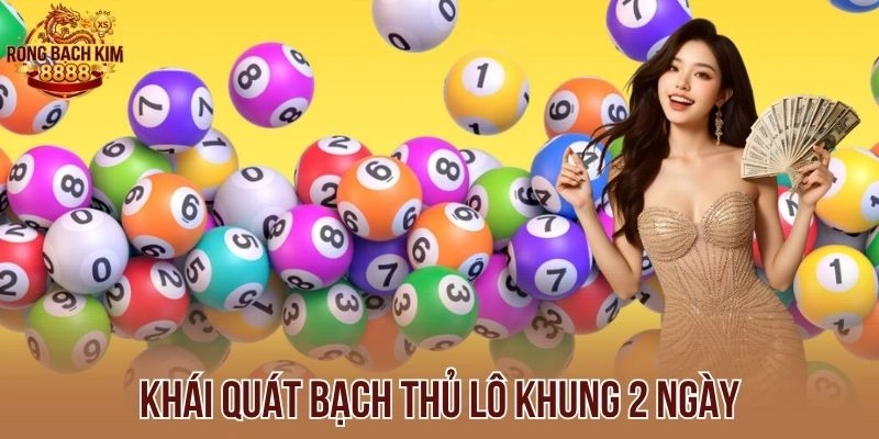 Khái quát bạch thủ lô khung 2 ngày