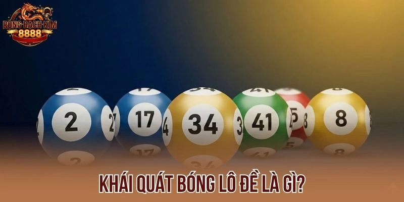 Khái quát bóng lô đề là gì?