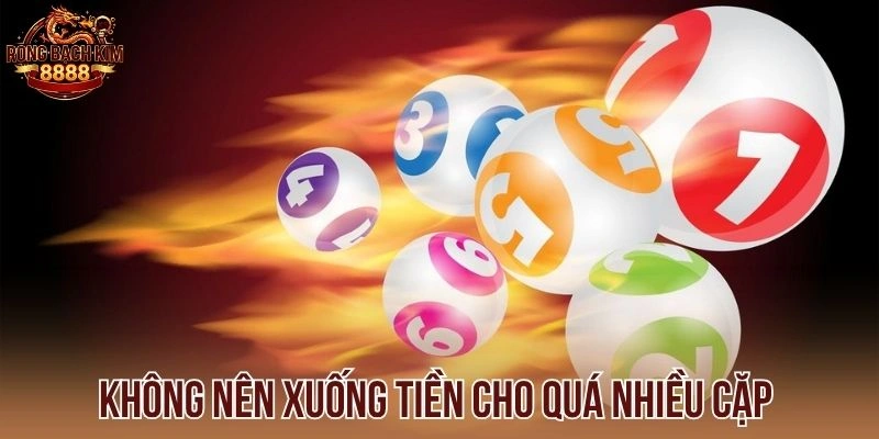 Không nên xuống tiền cho quá nhiều cặp 