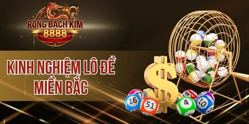 Kinh Nghiệm Lô Đề Miền Bắc – Chốt Số Đẹp, Tăng Lợi Nhuận Lớn