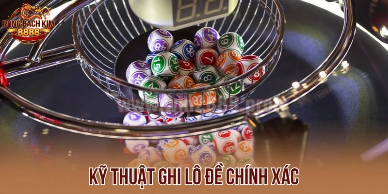 Kỹ thuật ghi lô đề chính xác