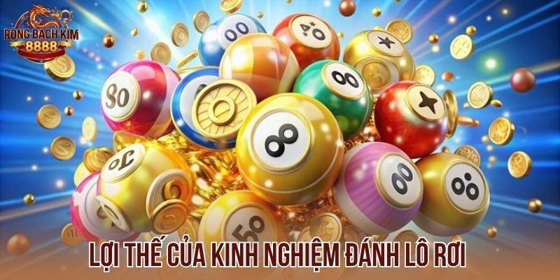 Lợi thế của kinh nghiệm đánh lô rơi 