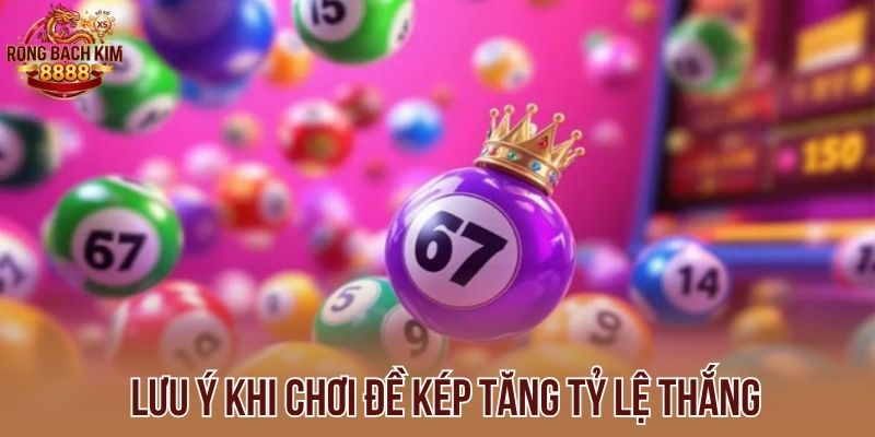 Lưu ý khi chơi đề kép tăng tỷ lệ thắng