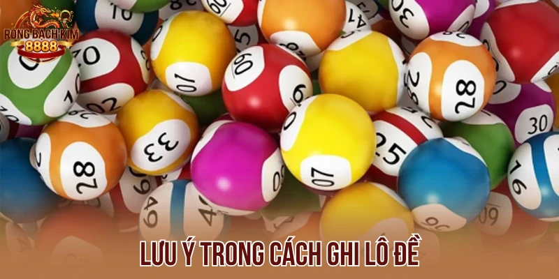 Lưu ý trong cách ghi lô đề
