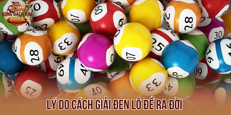 Lý do cách giải đen lô đề ra đời 