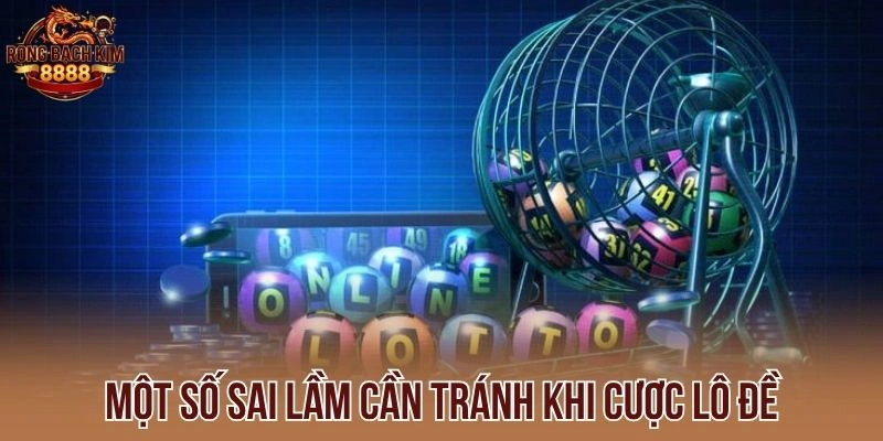 Một số sai lầm cần tránh khi cược lô đề