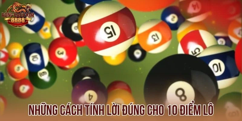 Những cách tính lời đúng cho 10 điểm lô