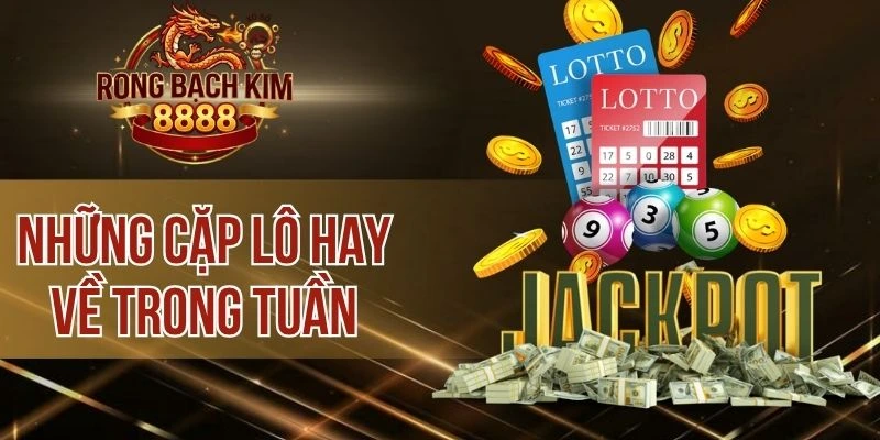 Những Cặp Lô Hay Về Trong Tuần – Dự Báo Một Cách Chuẩn Xác
