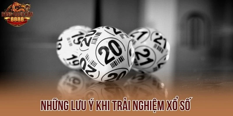 Những lưu ý khi trải nghiệm xổ số 