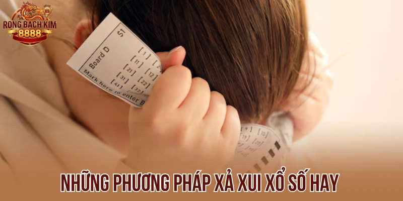 Những phương pháp xả xui xổ số hay 