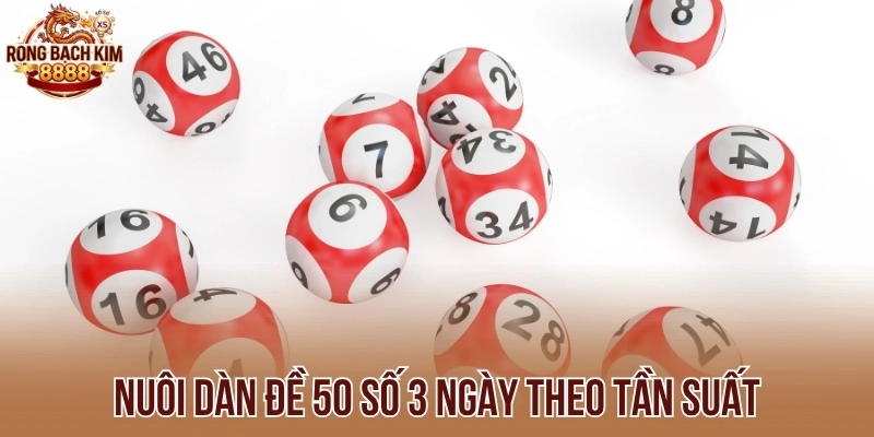 Nuôi dàn đề 50 số 3 ngày theo tần suất