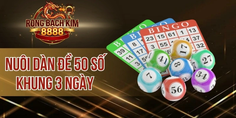 Nuôi Dàn Đề 50 Số Khung 3 Ngày – Cách Chơi Lớn Và Ít Rủi Ro