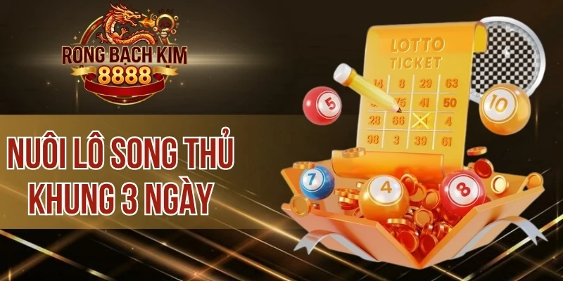 Nuôi Lô Song Thủ Khung 3 Ngày – Chiến Thuật Chơi An Toàn