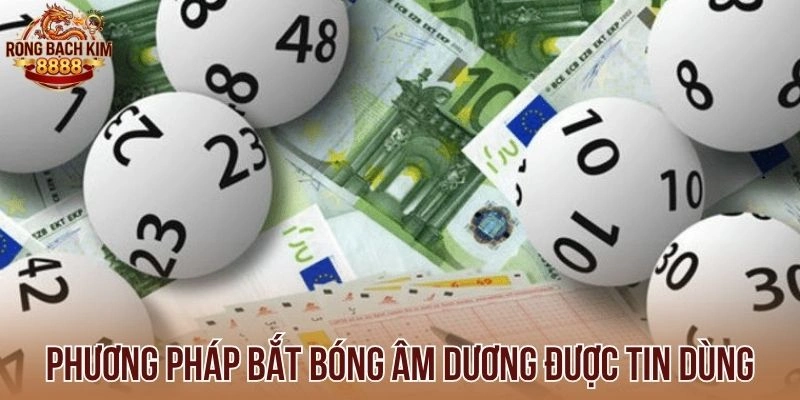 Phương pháp bắt bóng âm dương được tin dùng