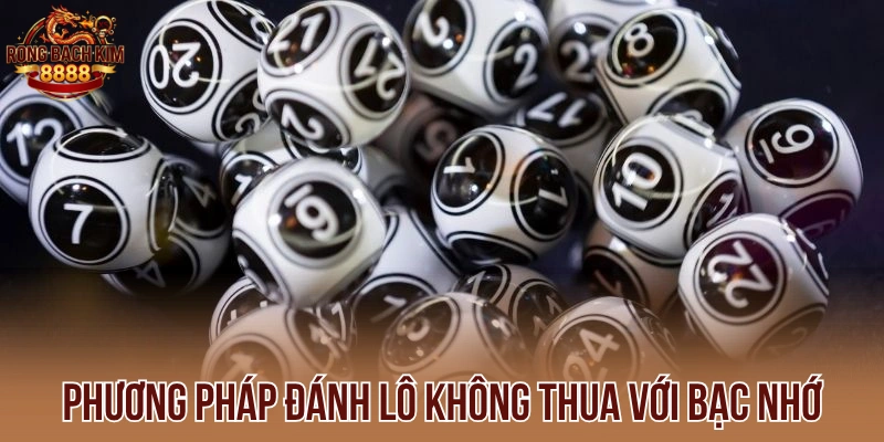 Phương pháp đánh lô không thua với bạc nhớ