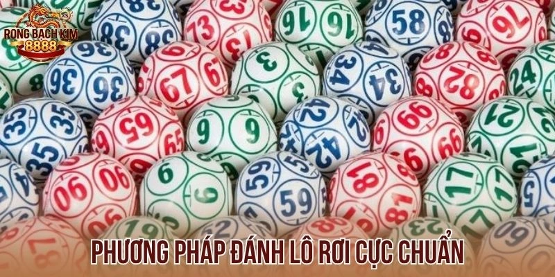 Phương pháp đánh lô rơi cực chuẩn