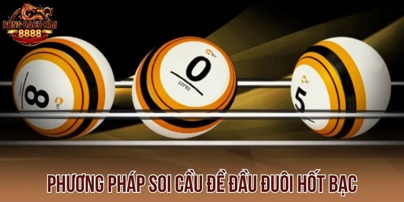 Phương pháp soi cầu đề đầu đuôi hốt bạc